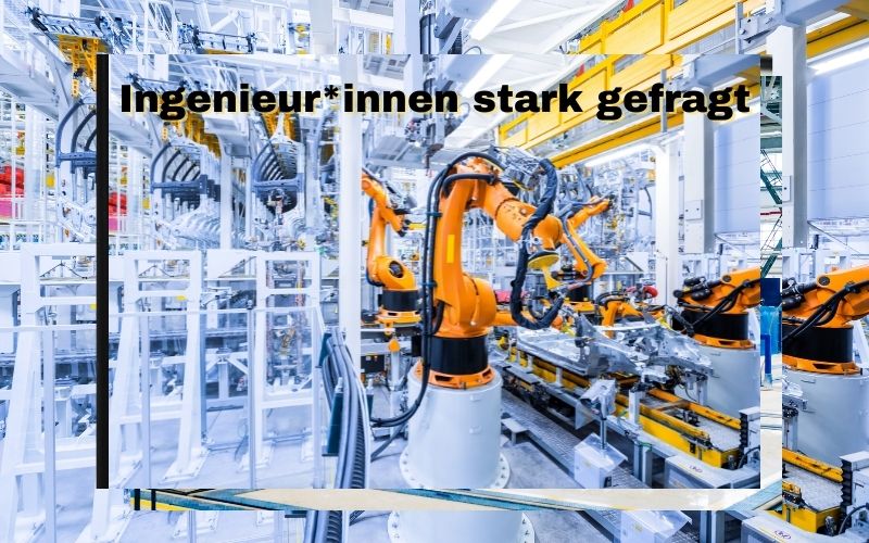 Ingenieur*innen stark gefragt