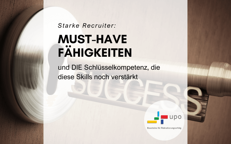 Die 7+1 Must-have-Fähigkeiten starker Recruiter