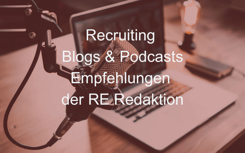 Recruiting Blogs & Podcasts - Empfehlungen der RE Redaktion