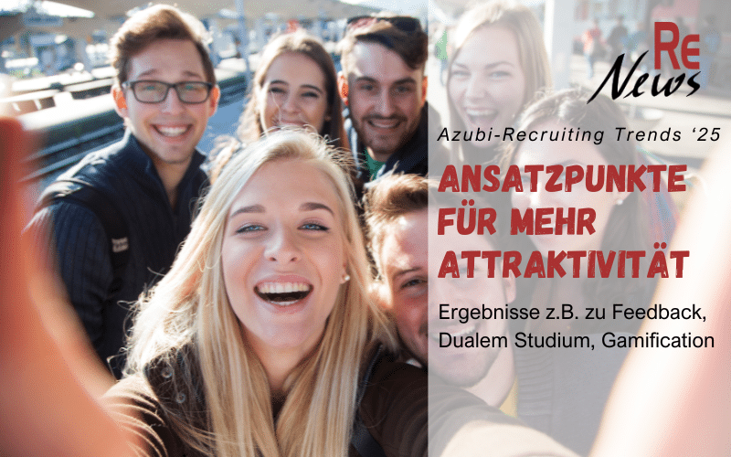 Azubi-Recruiting Trends '25 Teil 2 liefern Ansatzpunkte zur Steigerung der Arbeitgeberattraktivität - RE News