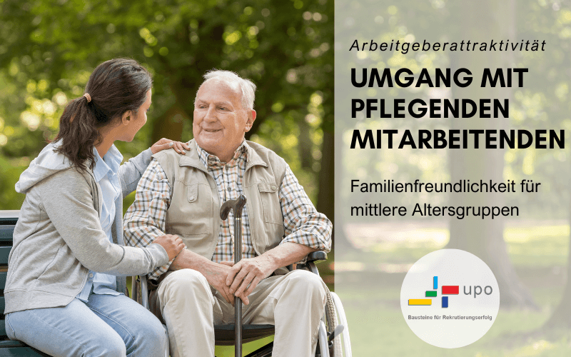 Pflege von Angehörigen: Ein unterschätzter Schlüssel von Arbeitgeberattraktivität
