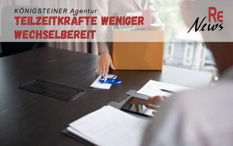 Teilzeitkräfte weniger wechselbereit - KÖNIGSTEINER Agentur Jobwechsel-Kompass