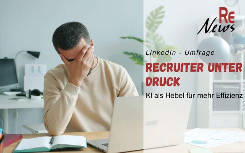 Recruiter unter Druck – Umfrage von LinkedIn