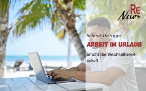 Wer im Urlaub arbeitet, denkt eher an Jobwechsel